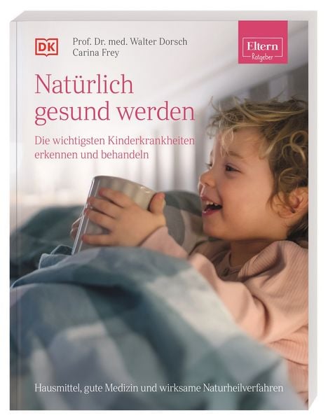 Produktbild: ELTERN-Ratgeber. Nat&uuml;rlich gesund werden - Die wichtigsten Kinderkrankheiten erkennen und behandeln