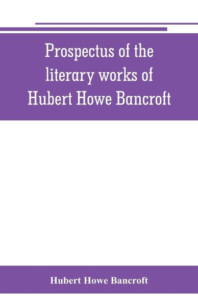 Produktbild: Prospectus of the literary works of Hubert Howe Bancroft