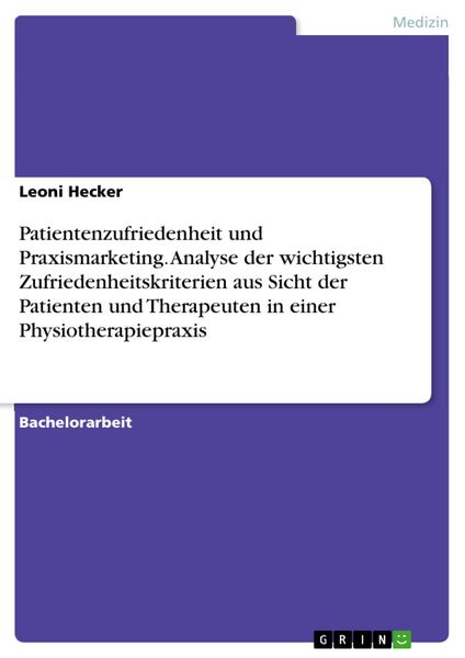 Produktbild: Patientenzufriedenheit und Praxismarketing. Analyse der wichtigsten Zufriedenheitskriterien aus Sicht der Patienten und Therapeuten in einer Physiothe