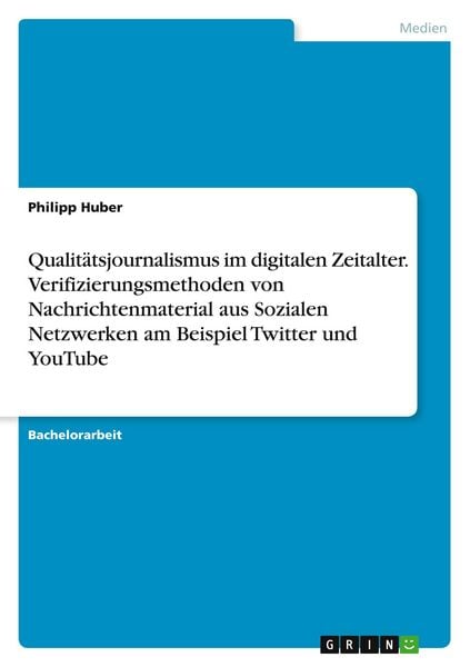 Produktbild: Qualit&auml;tsjournalismus im digitalen Zeitalter. Verifizierungsmethoden von Nachrichtenmaterial aus Sozialen Netzwerken am Beispiel Twitter und YouTube