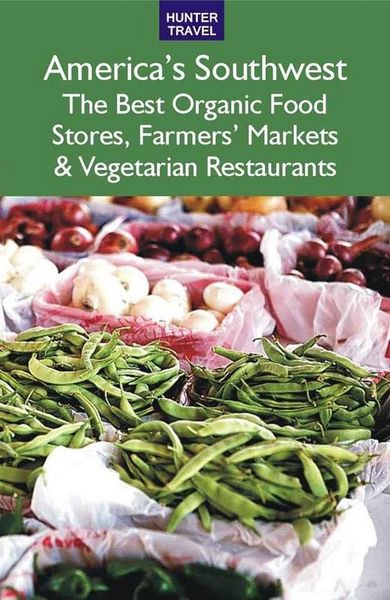 Produktbild: America's Southwest: The Best Organic Food Stores, Farmers' Markets & Vegetarian Restaurants