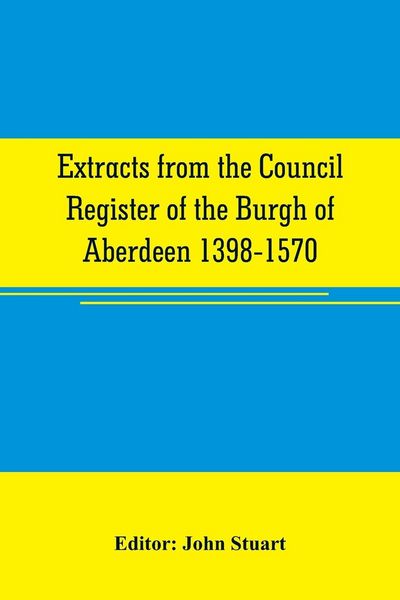 Produktbild: Extracts from the Council register of the Burgh of Aberdeen 1398-1570