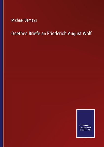 Goethes Briefe an Friederich August Wolf, Taschenbuch von Michael Bernays, Outlook, 9783375061760
