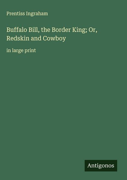 Produktbild: Buffalo Bill, the Border King; Or, Redskin and Cowboy