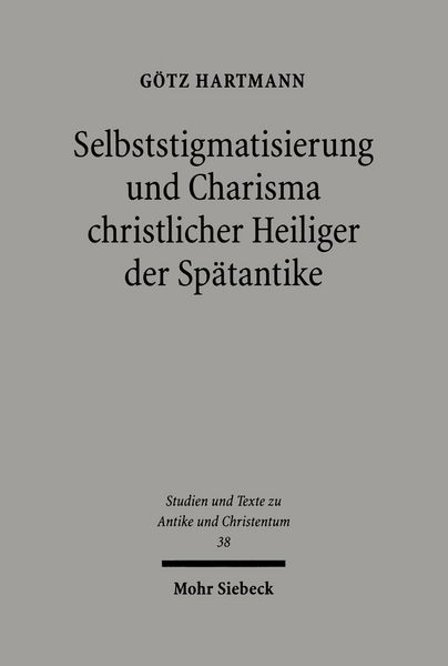 Produktbild: Selbststigmatisierung und Charisma christlicher Heiliger der Sp&auml;tantike