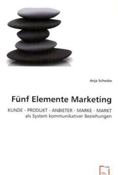 Scheske, A: Fünf Elemente Marketing, Taschenbuch von Anja Scheske, VDM, 9783639031737