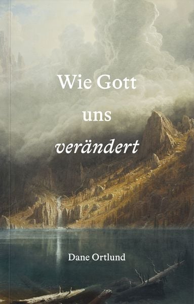 Wie Gott uns verändert, Taschenbuch von Dane Ortlund, Verbum Medien, 978-3-9866510-8-4
