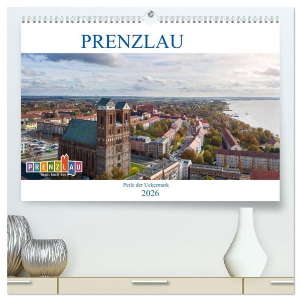 Prenzlau - Perle der Uckermark (hochwertiger Premium Wandkalender 2026 DIN A2 quer), Kunstdruck in Hochglanz
