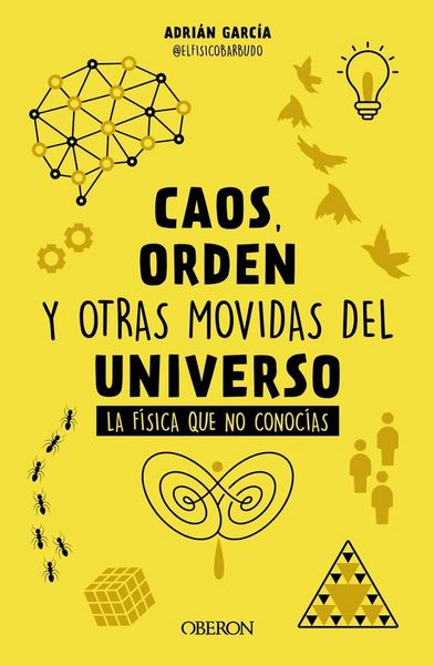 Produktbild: Caos, orden y otras movidas del universo : la f&iacute;sica que no conoc&iacute;as