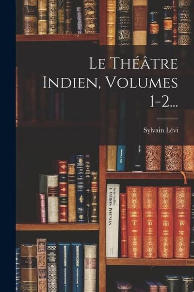 Produktbild: Le Th&eacute;&acirc;tre Indien, Volumes 1-2...