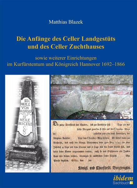 Die Anfänge des Celler Landgestüts und des Celler Zuchthauses sowie weiterer Einrichtungen im Kurfürstentum und Königreich Hannover 1692–1866,