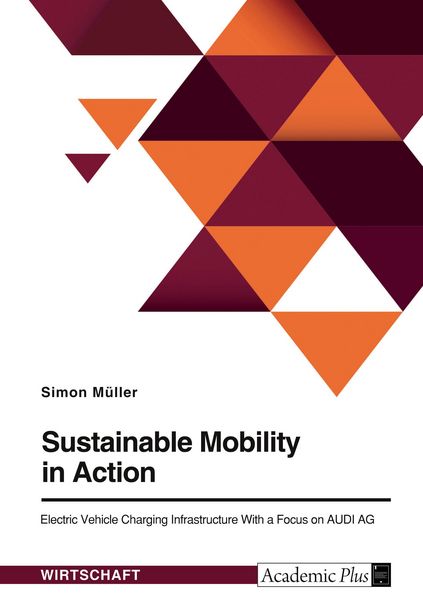 Produktbild: Sustainable Mobility in Action. Electric Vehicle Charging Infrastructure With a Focus on AUDI AG