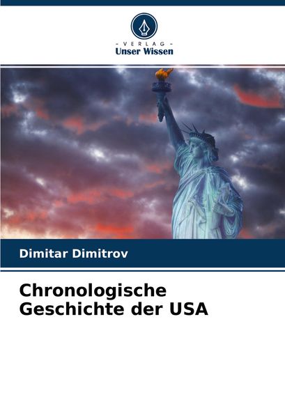 Chronologische Geschichte der USA, Taschenbuch von Dimitar Dimitrov, Verlag Unser Wissen, 9786202871105