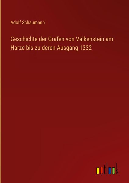 Produktbild: Geschichte der Grafen von Valkenstein am Harze bis zu deren Ausgang 1332