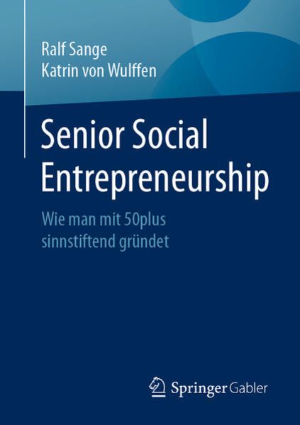 Senior Social Entrepreneurship, Taschenbuch von Ralf Sange , Katrin Wulffen, Springer Fachmedien Wiesbaden GmbH, 9783658345112
