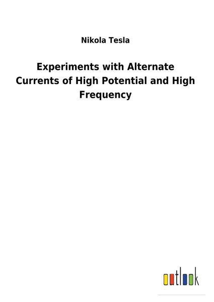 Produktbild: Experiments with Alternate Currents of High Potential and High Frequency