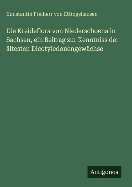 Produktbild: Die Kreideflora von Niederschoena in Sachsen, ein Beitrag zur Kenntniss der &auml;ltesten Dicotyledonengew&auml;chse