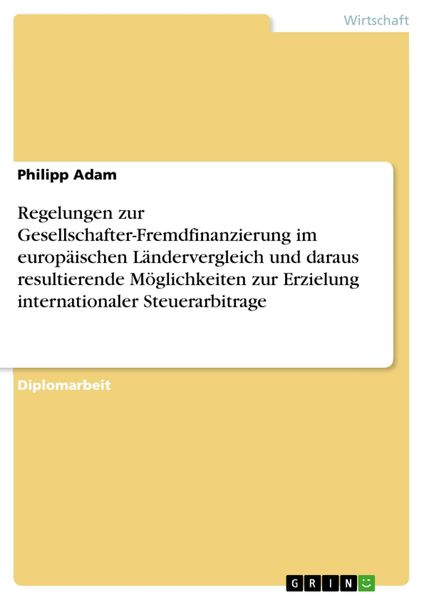 Produktbild: Regelungen zur Gesellschafter-Fremdfinanzierung im europ&auml;ischen L&auml;ndervergleich und daraus resultierende M&ouml;glichkeiten zur Erzielung internationaler S