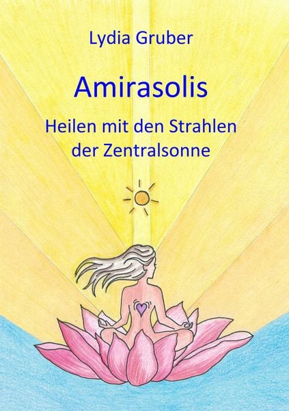 Produktbild: Amirasolis: Heilen mit den Strahlen der Zentralsonne