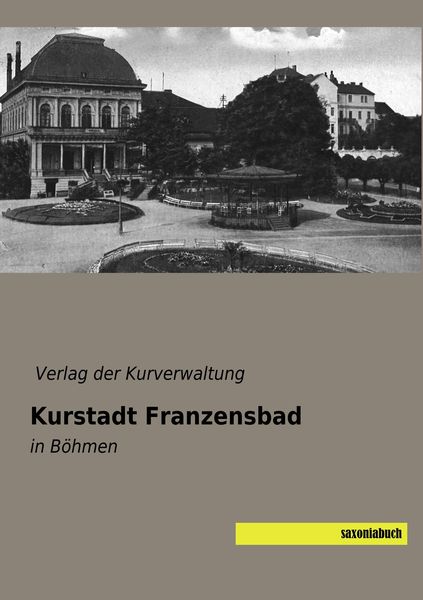 Kurstadt Franzensbad, Taschenbuch von , Saxoniabuch.de, 9783957705433