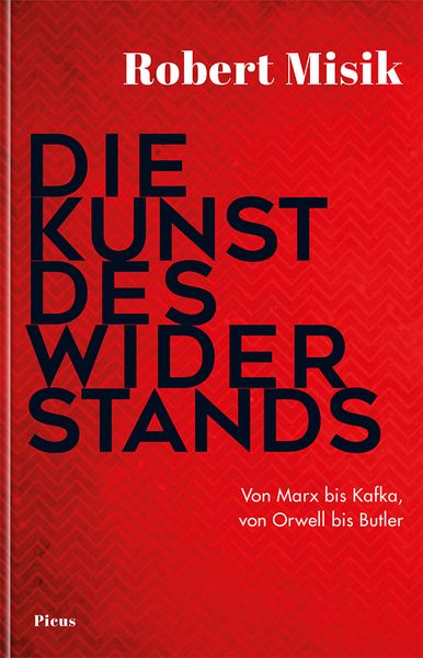 Die Kunst des Widerstands, Gebundene Ausgabe von Robert Misik, Picus, 9783711721686