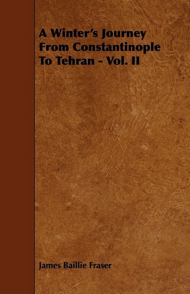 Produktbild: A Winter's Journey From Constantinople To Tehran - Vol. II