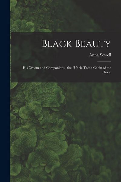 Produktbild: Black Beauty: His Groom and Companions; the "Uncle Tom's Cabin of the Horse