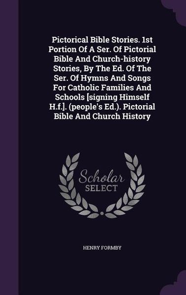 Produktbild: Pictorical Bible Stories. 1st Portion Of A Ser. Of Pictorial Bible And Church-history Stories, By The Ed. Of The Ser. Of Hymns And Songs For Catholic