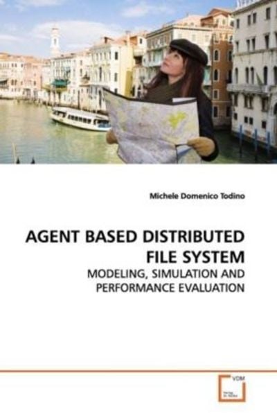 Todino, M: Agent Based Distributed File System, Taschenbuch von Michele Domenico Todino, VDM, 9783639162806