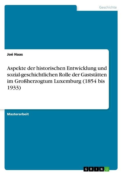 Produktbild: Aspekte der historischen Entwicklung und sozial-geschichtlichen Rolle der Gastst&auml;tten im Gro&szlig;herzogtum Luxemburg (1854 bis 1933)