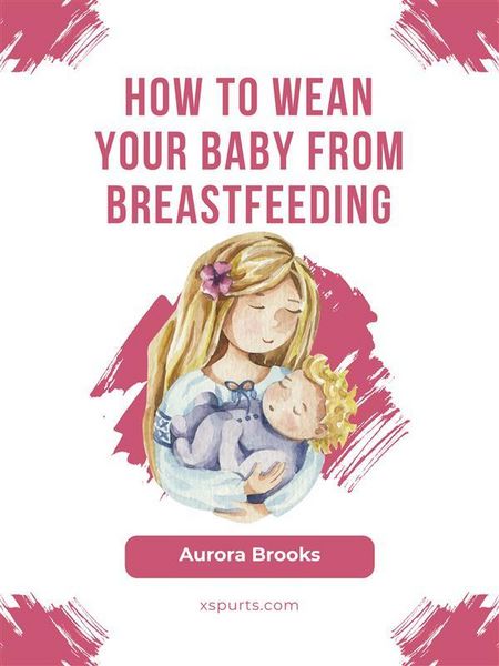 Produktbild: How to wean your baby from breastfeeding