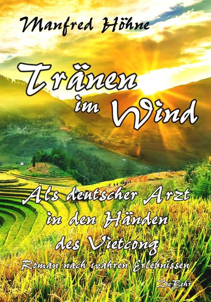 Produktbild: Tr&auml;nen im Wind - Als deutscher Arzt in den H&auml;nden des Vietcong - Roman nach wahren Erlebnissen