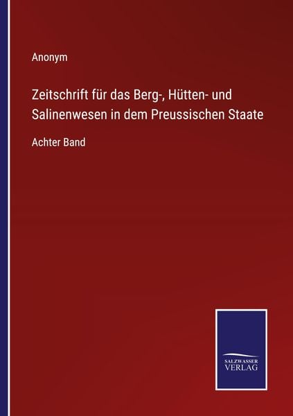 Produktbild: Zeitschrift f&uuml;r das Berg-, H&uuml;tten- und Salinenwesen in dem Preussischen Staate