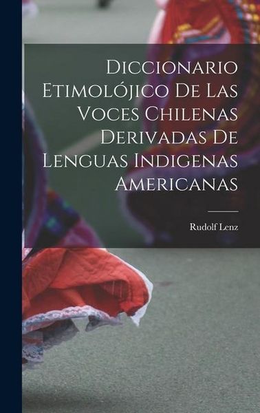 Produktbild: Diccionario etimol&oacute;jico de las voces chilenas derivadas de lenguas indigenas americanas