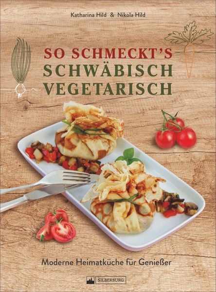 So schmeckt’s schwäbisch vegetarisch, Gebundene Ausgabe von Nikola Hild,Katharina Hild, Silberburg, 978-3-8425-2297-8