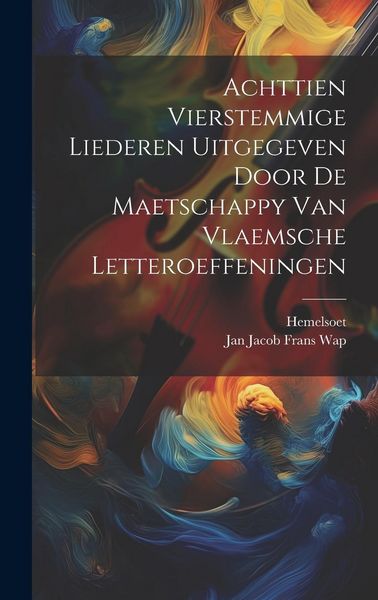 Produktbild: Achttien Vierstemmige Liederen Uitgegeven Door De Maetschappy Van Vlaemsche Letteroeffeningen