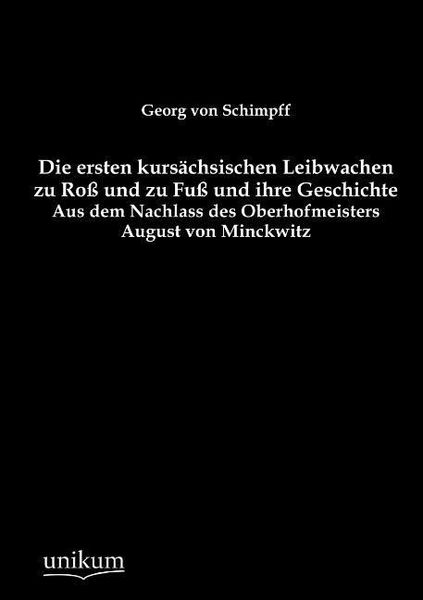 Produktbild: Schimpff, G: Die ersten kurs&auml;chsischen Leibwachen zu Ro&szlig; und