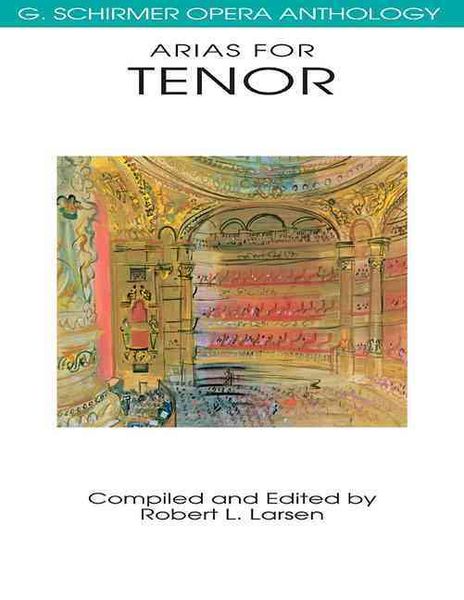 Produktbild: Arias for Tenor G. Schirmer Opera Anthology Classical Opera Sheet Music for Tenor Singers Vocal Collection with Piano Accompaniment Essential Repertoire for Performers and Students