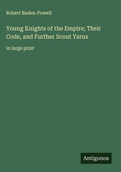 Produktbild: Young Knights of the Empire; Their Code, and Further Scout Yarns
