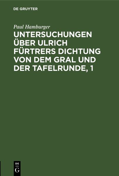 Produktbild: Untersuchungen &uuml;ber Ulrich F&uuml;rtrers Dichtung von dem Gral und der Tafelrunde, 1