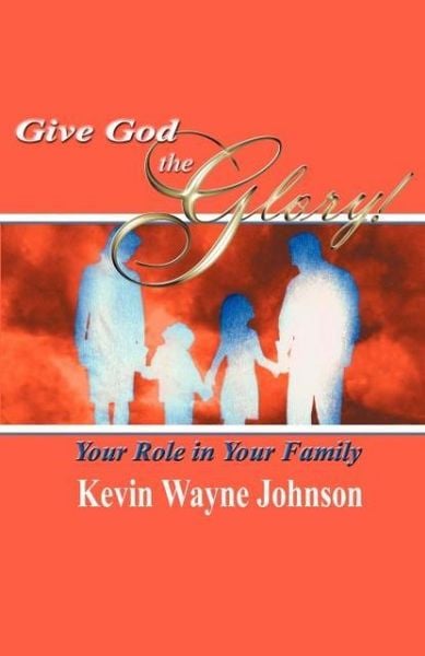 Produktbild: Give God the Glory! Your Role in Your Family