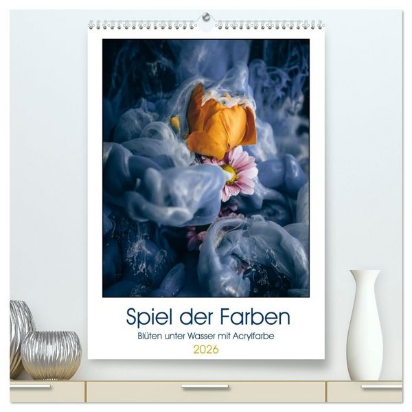 Produktbild: Spiel der Farben - Bl&uuml;ten unter Wasser mit Acrylfarben (hochwertiger Premium Wandkalender 2026 DIN A2 hoch), Kunstdruck in Hochglanz