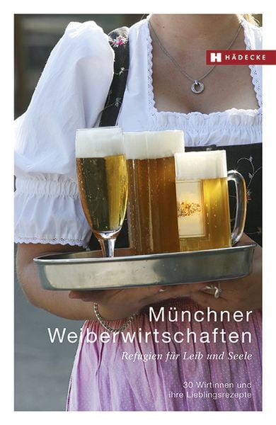 Münchner Weiberwirtschaften, Gebundene Ausgabe von Ingeborg Pils, Hädecke Verlag, 9783775007856