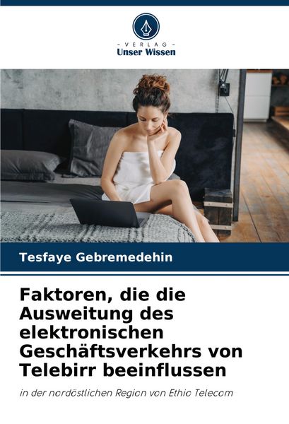 Produktbild: Faktoren, die die Ausweitung des elektronischen Gesch&auml;ftsverkehrs von Telebirr beeinflussen