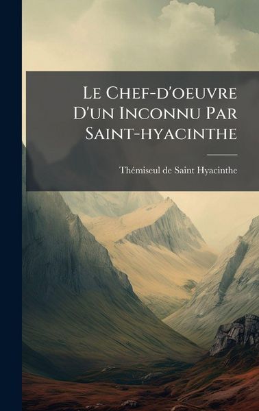 Produktbild: Le Chef-d'oeuvre D'un Inconnu Par Saint-hyacinthe