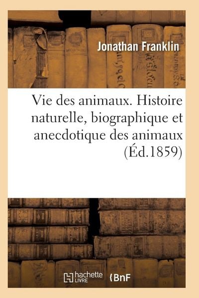 Produktbild: Vie Des Animaux. Histoire Naturelle, Biographique Et Anecdotique Des Animaux
