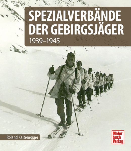 Spezialverbände der Gebirgsjäger, Gebundene Ausgabe von Roland Kaltenegger, Motorbuch Verlag, 978-3-613-04531-6