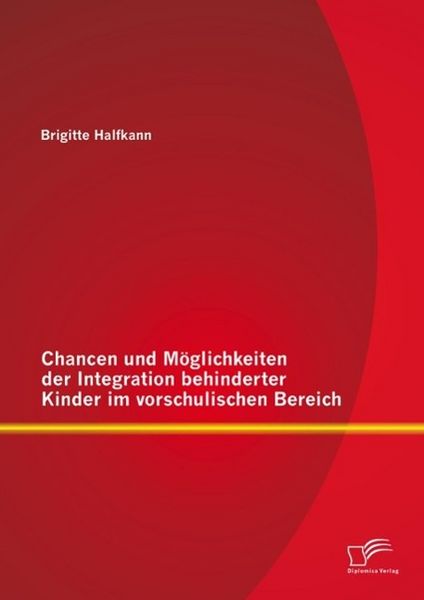 Produktbild: Chancen und M&ouml;glichkeiten der Integration behinderter Kinder im vorschulischen Bereich
