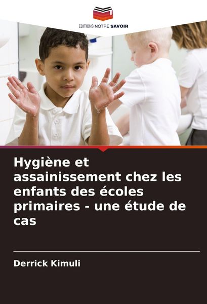 Produktbild: Hygi&egrave;ne et assainissement chez les enfants des &eacute;coles primaires - une &eacute;tude de cas