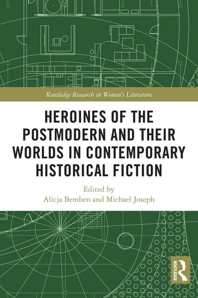 Produktbild: Heroines of the Postmodern and their Worlds in Contemporary Historical Fiction